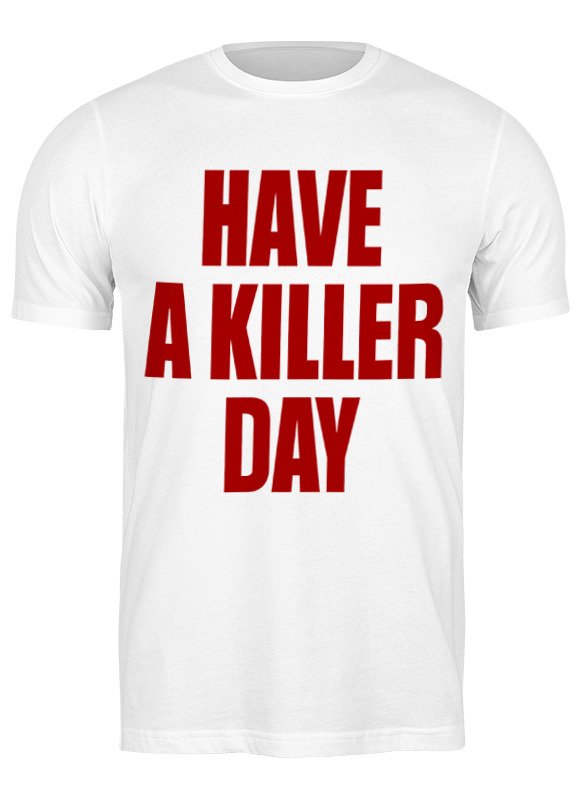 Printio Футболка классическая Have a killer day (dexter)