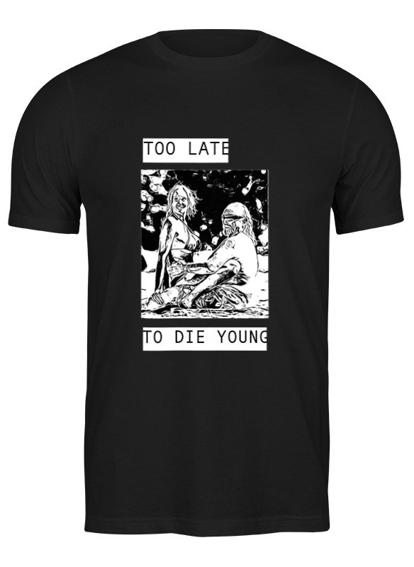 Printio Футболка классическая Too late to die young